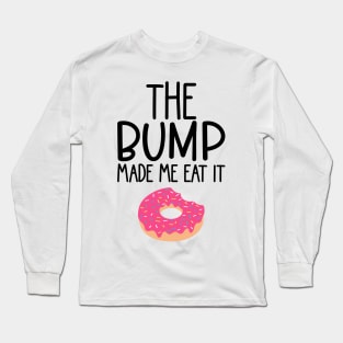 The Bump Made Me Eat It. Cute Mama To Be Design. Long Sleeve T-Shirt